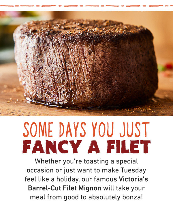 Some Days You Just Fancy A Filet - Whether you're toasting a special occasion or just want to make Tuesday feel like a holiday, our famous Victoria's Barrel-Cut Filet Mignon will take your meal from good to absolutely bonza!