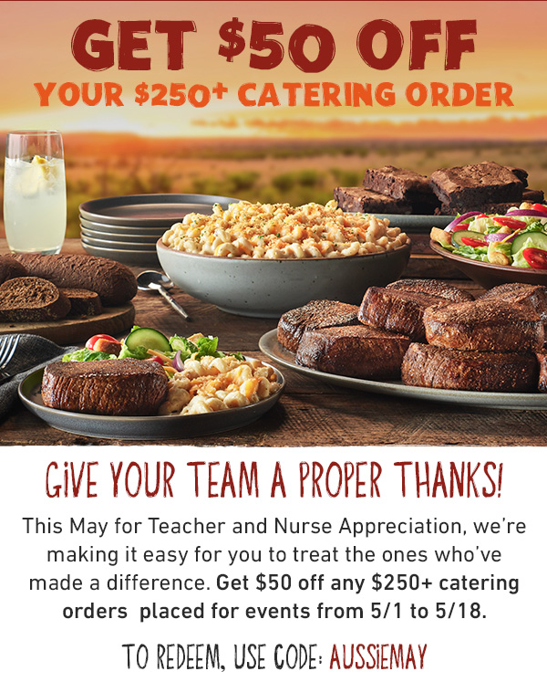 Get $50 Off Your $250+ Catering Order - Give Your Team A Proper Thanks! This May for Teacher and Nurse Appreciation, we're making it easy for you to treat the ones who've made a difference. Get S50 off any $250+ catering order placed for events from 5/1 to 5/18. To redeem, use code: AUSSIEMAY