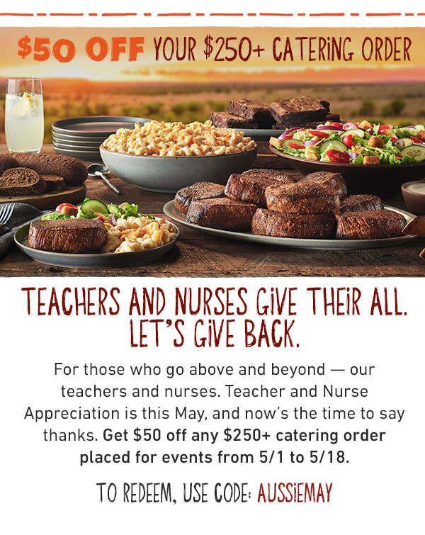 $50 Off Your $250+ Catering Order - Teachers and Nurses Give Their All. Let's Give Back. For those who go above and beyond -- our teachers and nurses. T3eacher and Nurse Appreciation is this May, and now's the time to say thanks. Get S50 off any $250+ catering order placed for events from 5/1 to 5/18. To redeem, use code: AUSSIEMAY