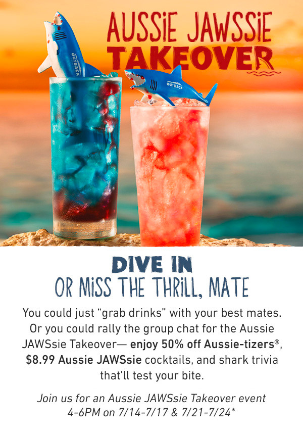Aussie Jawssie Takeover - Dive In Or Miss The Thrill, Mate - You could just grab drinks with your best mates. Or you could rally the group chat for the Aussie JAWSsie Takeover--enjoy 50% off Aussie-tizers, $8.99 Aussie JAWSsie cocktails, and shark trivia that'll test your bite. Join us for an Aussie JAWSsie Takeover event 4-6PM on 7/14-7/17 and 7/21-7/24* 