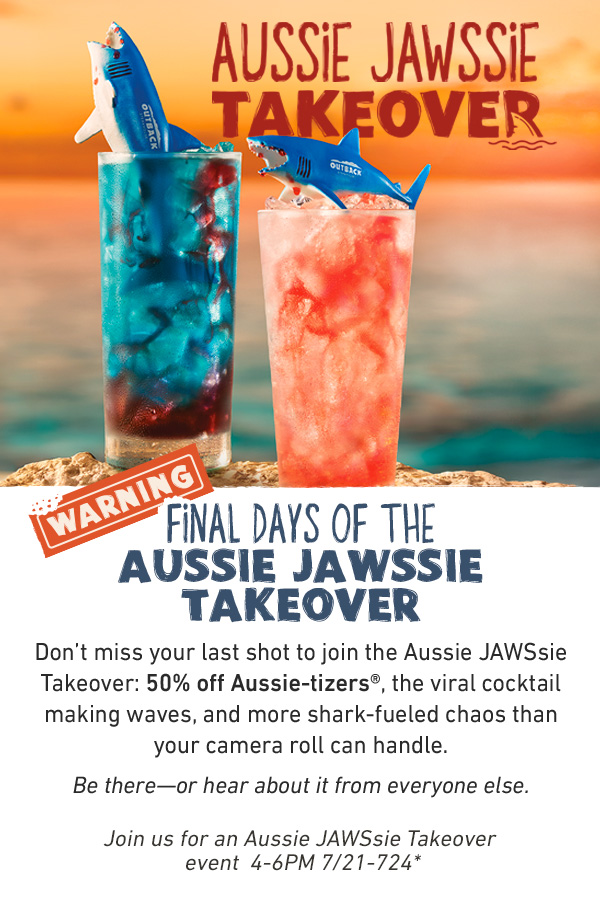 WARNING: Final Days Of The Aussie Jawssie Takeover - Don't miss your last shot to join the Aussie JAWSsie Takeover: 50% off Aussie-tizers, the viral cocktail making waves, and more shark-fueled chaos than your camera roll can handle. Be there--or hear about it from everyone else. Join us for an Aussie JAWSsie Takeover event 4-6PM 7/21-7/24* 