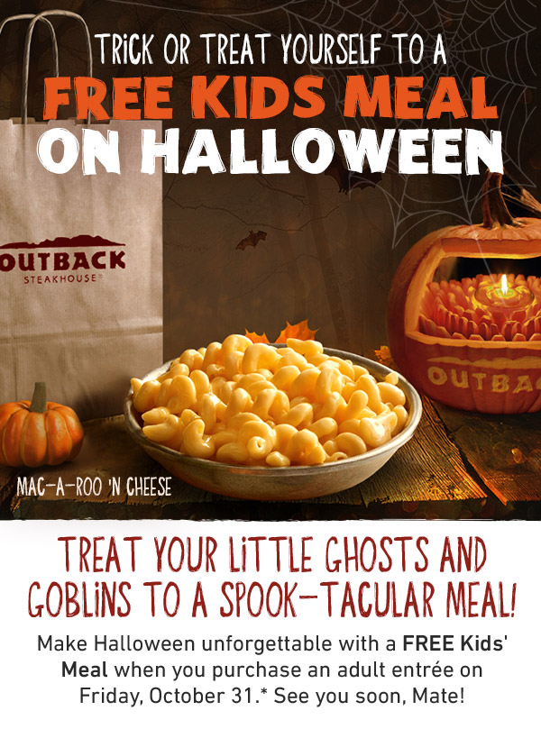 Trick Or Treat Yourself To A Free Kids Meal On Halloween - Treat Your Little Ghosts And Goblins To A Spook-Tacular Meal! Make Halloween unforgettable with a FREE Kids&#39; Meal when you purchase an adult entree on Friday, October 31.* See you soon, Mate!