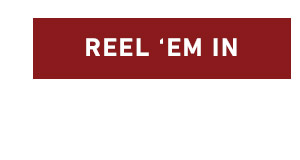 REEL 'EM IN'