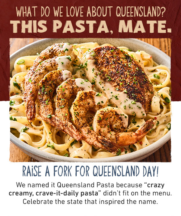 What Do We Love About Queensland? This Pasta, Mate. Raise a Fork For Queensland Day! We named it Queensland Pasta because crazy creamy, crave-it-daily pasta didn't fit on the menu. Celebrate the state that inspired the name.