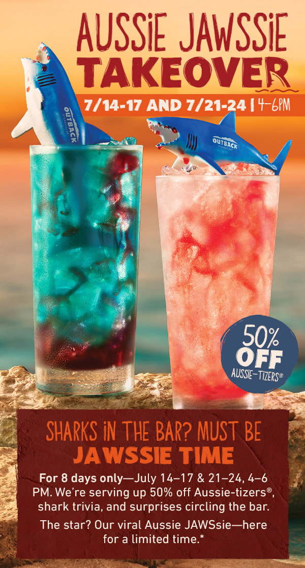 Aussie Jawssie Takeover 7/14-17 AND 7/21-24 | 4-6PM - 50% off Aussie-tizers - Sharks in the Bar? Must Be Jawssie Time - For 8 days only--July 14-17 and 21-24, 4-6PM. We're serving up 50% off Aussie-tizers, shark trivia, and surprises circling the bar. The star? Our viral Aussie JAWSsie--here for a limited time.*