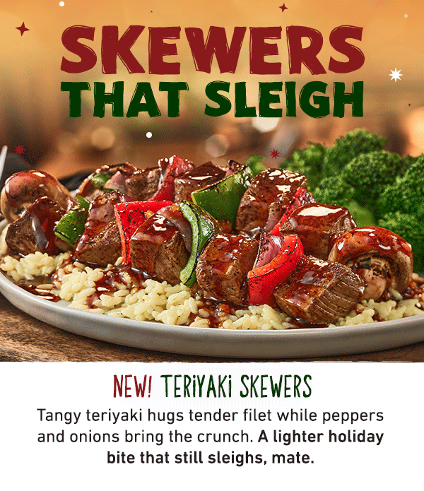 Skewers The Sleigh - New! Teriyaki Skewers - Tangy teriyaki hugs tender filet while peppers and onions bring the crunch. A lighter holiday bite that still sleighs, mate. 