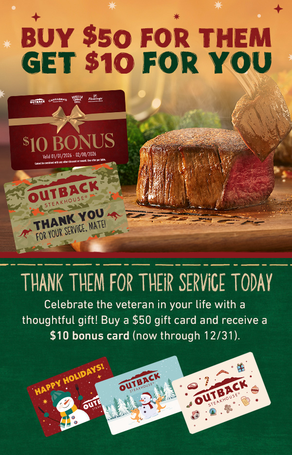 Buy $50 For Them Get $10 For You - Thank Them For Their Service Today - Celebrate the veteran in your life with a thoughtful gift! Buy a $50 gift card and receive a $10 bonus card (now through 12/31).