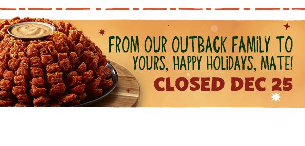 From Our Outback Family To Yours, Happy Holidays, Mate! Closed Dec 25
