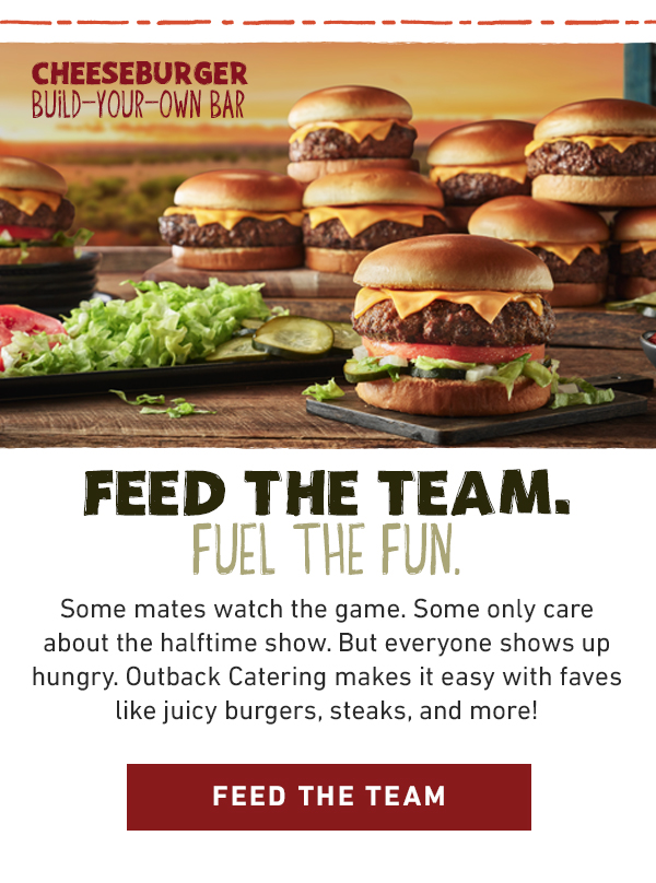Feed The Team. Fuel The Fun. Some mates watch the game, Some only care about the halftime show. But everyone shows up hungry. Outback Catering makes it easy with faves like juicy burgers, steaks, and more! Feed The Team