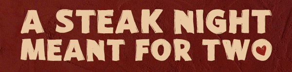 A STEAK NIGHT MEANT FOR TWO
