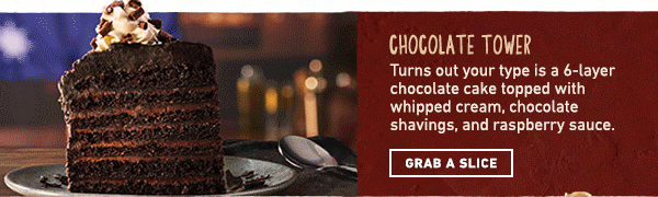 Chocolate Tower. GRAB A SLICE