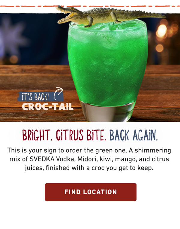 It's Back! Croc-Tail - Bright. Citrus Bite. Back Again. This is your sign to order the green one. A shimmering mix of SVEDKA Vodka, Midori, kiwi, mango, and citrus juices, finished with a croc you get to keep. Find Location